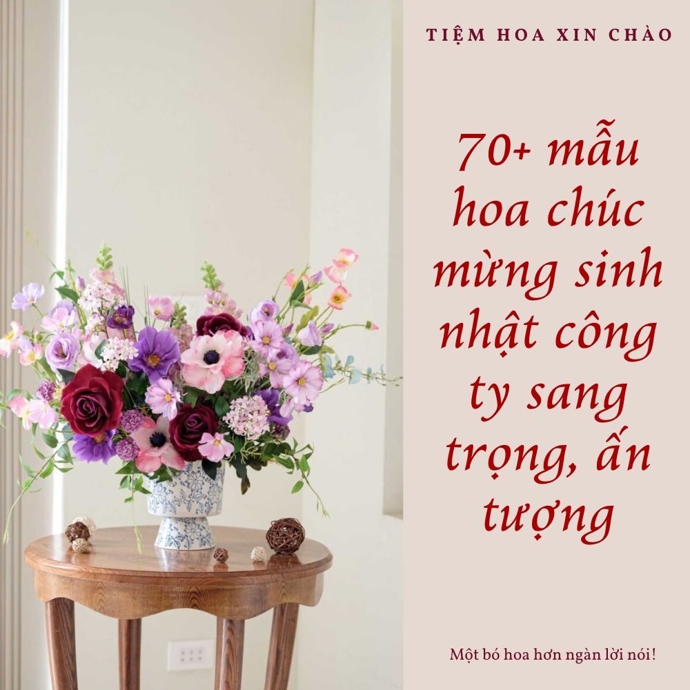 70+ mẫu hoa chúc mừng sinh nhật công ty sang trọng, ấn tượng