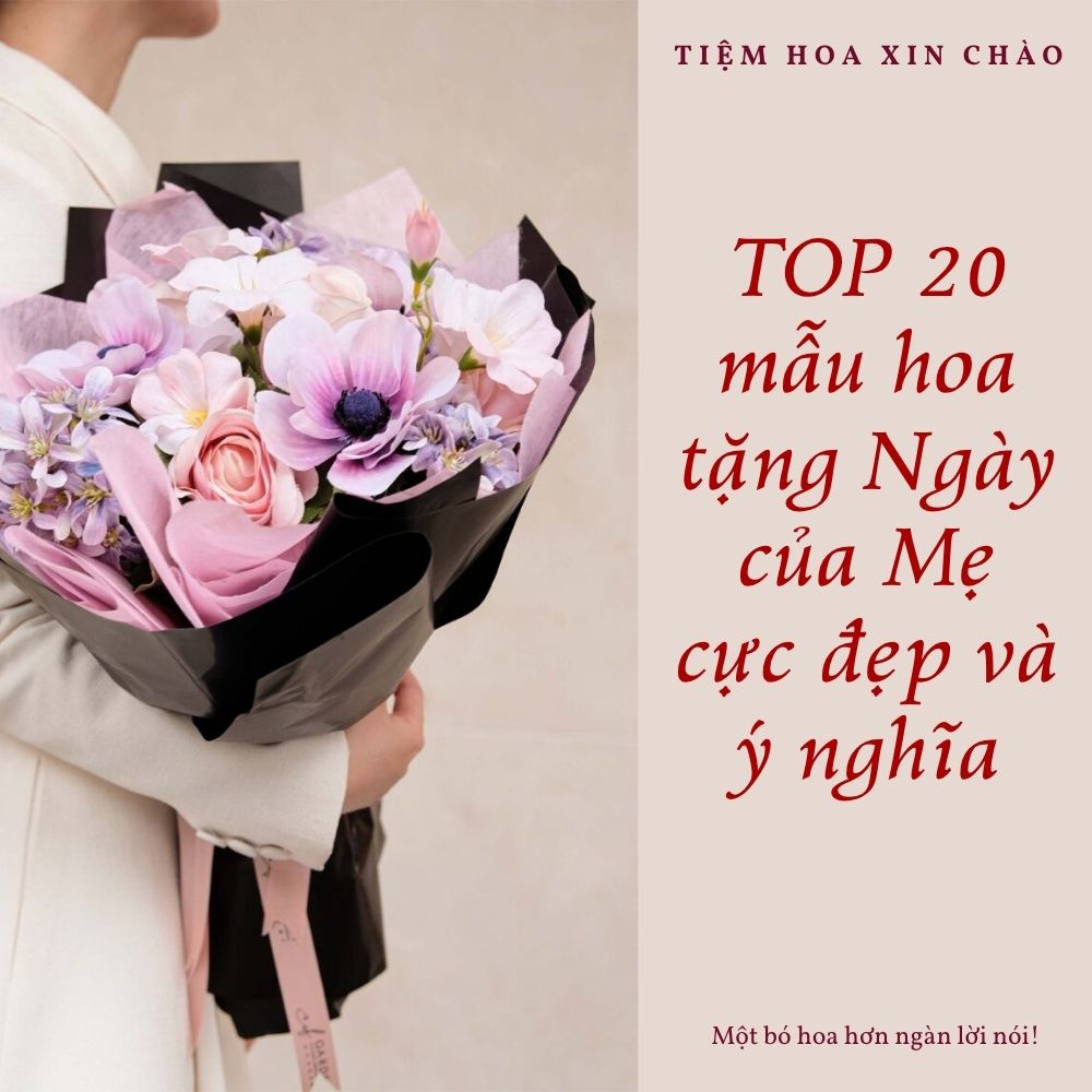 Hoa tặng Ngày của Mẹ cực đẹp và ý nghĩa