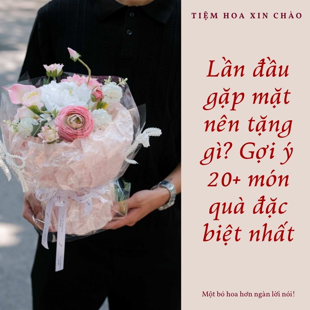 Lần đầu gặp mặt nên tặng gì