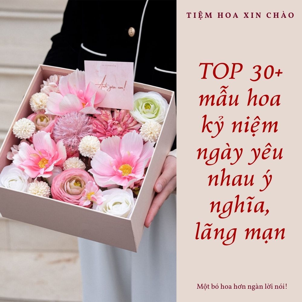hoa kỷ niệm ngày yêu nhau ý nghĩa, lãng mạn